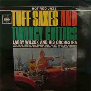 Larry Wilcox - Tuff Saxes And Twangy Guitars