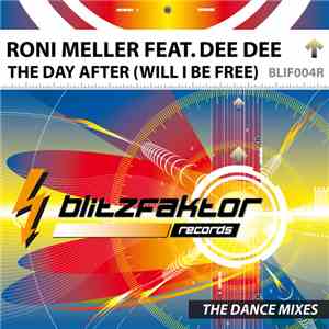 Roni Meller Feat. Dee Dee - The Day After (Will I Be Free) (The Dance Mixes ...