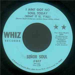 Señor Soul - I Ain't Got No Soul Today (What It Is Y'all)