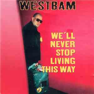 WestBam - We'll Never Stop Living This Way