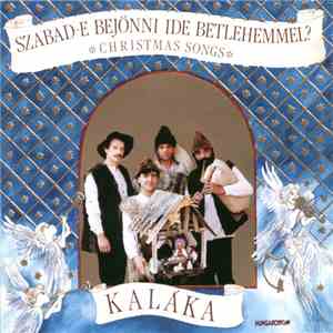 Kaláka - Szabad-e Bejönni Ide Betlehemmel? (Christmas Songs)