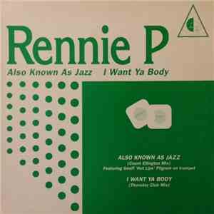 Rennie P - Also Know As Jazz / I Want Ya Body
