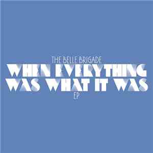 The Belle Brigade - When Everything Was What It Was
