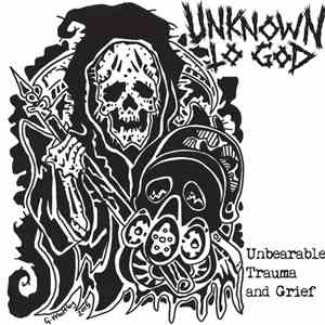 Unknown To God - Unbearable Trauma And Grief