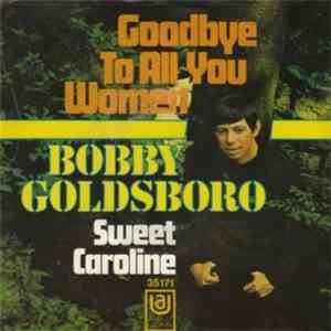 Bobby Goldsboro - Goodbye To All You Women / Sweet Caroline