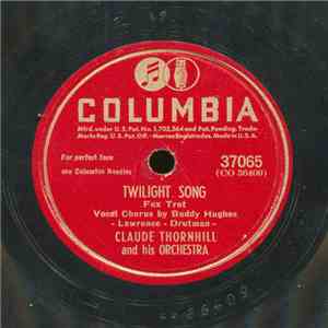 Claude Thornhill And His Orchestra - Twilight Song / Under The Willow Tree