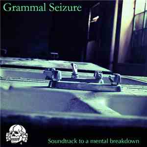Grammal Seizure - Soundtrack To A Mental Breakdown