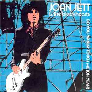 Joan Jett & The Blackhearts - Do You Wanna Touch Me (Oh Yeah)