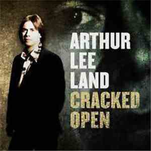 Arthur Lee Land - Cracked Open