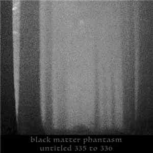 Black Matter Phantasm - Untitled 335 To 336