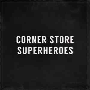 Corner Store Superheroes - Corner Store Superheroes