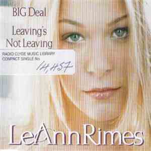 LeAnn Rimes - Big Deal / Leaving's Not Leaving