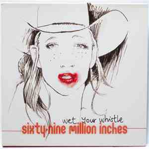 Sixty Nine Million Inches - Wet Your Whistle
