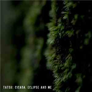 Tatsu  - Cicada, Eclipse And Me
