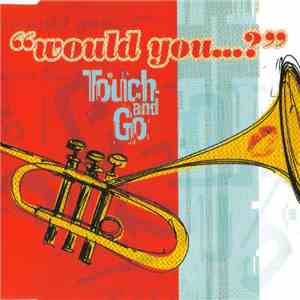Touch And Go - Would You...?