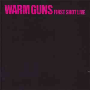 Warm Guns - First Shot Live