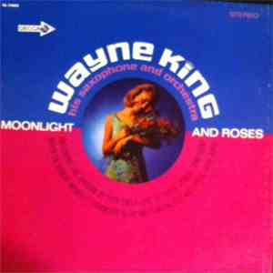 Wayne King, His Saxophone And Orchestra - Moonlight And Roses