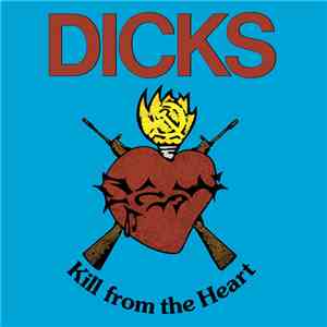 Dicks - Kill From The Heart