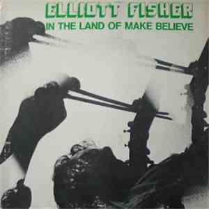 Elliott Fisher - In The Land Of Make Believe