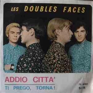 Les Doubles Faces - Addio Citta' / Ti Prego, Torna !