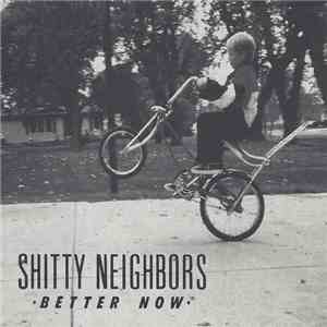 Shitty Neighbors - Better Now