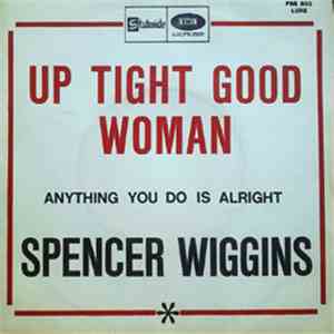 Spencer Wiggins - Up Tight Good Woman / Anything You Do Is Alright