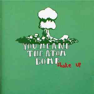 You Me And The Atom Bomb - Shake Up