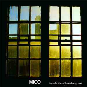 Mico - Outside The Unbearable Grows
