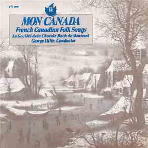 Montreal Bach Choir - Mon Canada: French Canadian Folk Songs