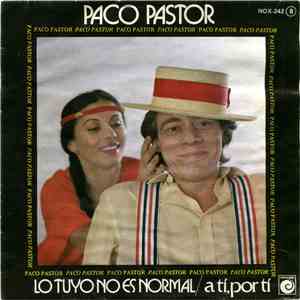 Paco Pastor  - Lo Tuyo No Es Normal
