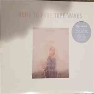Tape Waves - Here To Fade