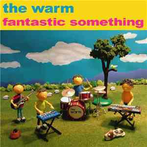 The Warm - Fantastic Something