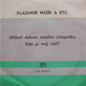 Vladimír Mišík & ETC - Stříhali Dohola Malého Chlapečka / Kde Je Můj Stůl?