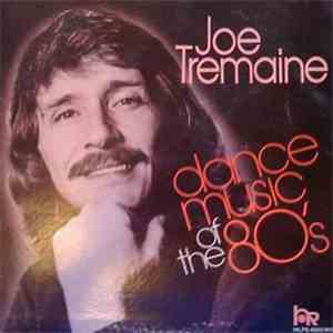 Joe Tremaine - Dance Music Of The 80's