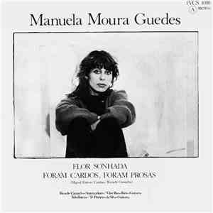 Manuela Moura Guedes - Flor Sonhada / Foram Cardos Foram Prosas