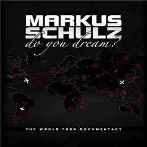 Markus Schulz - Do You Dream? The World Tour Documentary