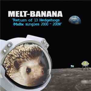 Melt-Banana - Return of 13 Hedgehogs (MxBx Singles 2000-2009)
