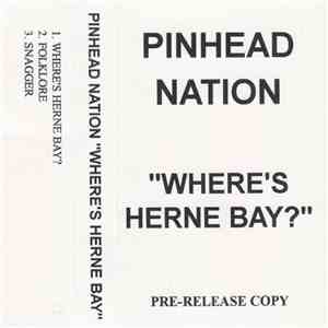 Pinhead Nation - Where's Herne Bay?