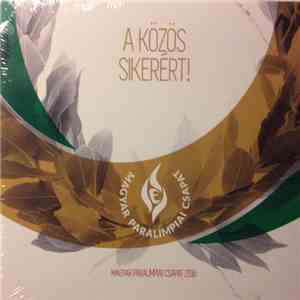 Various - A Közös Sikerért! Magyar Paralimpiai Csapat 2016